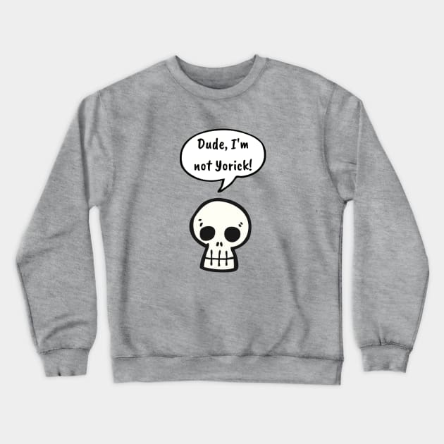 Dude, I'm Not Yorick! Crewneck Sweatshirt by LegitHooligan